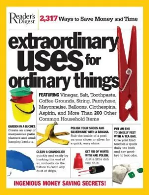 New Extraordinary Uses for Ordinary Things: Featuring Vinegar, Baking Soda, Salt, Toothpaste, String, Plastic Cups, Mayonnaise, Nail Polish, Tape, and More, Paperback